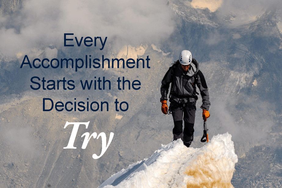 Every Accomplishment starts with a decision to Try